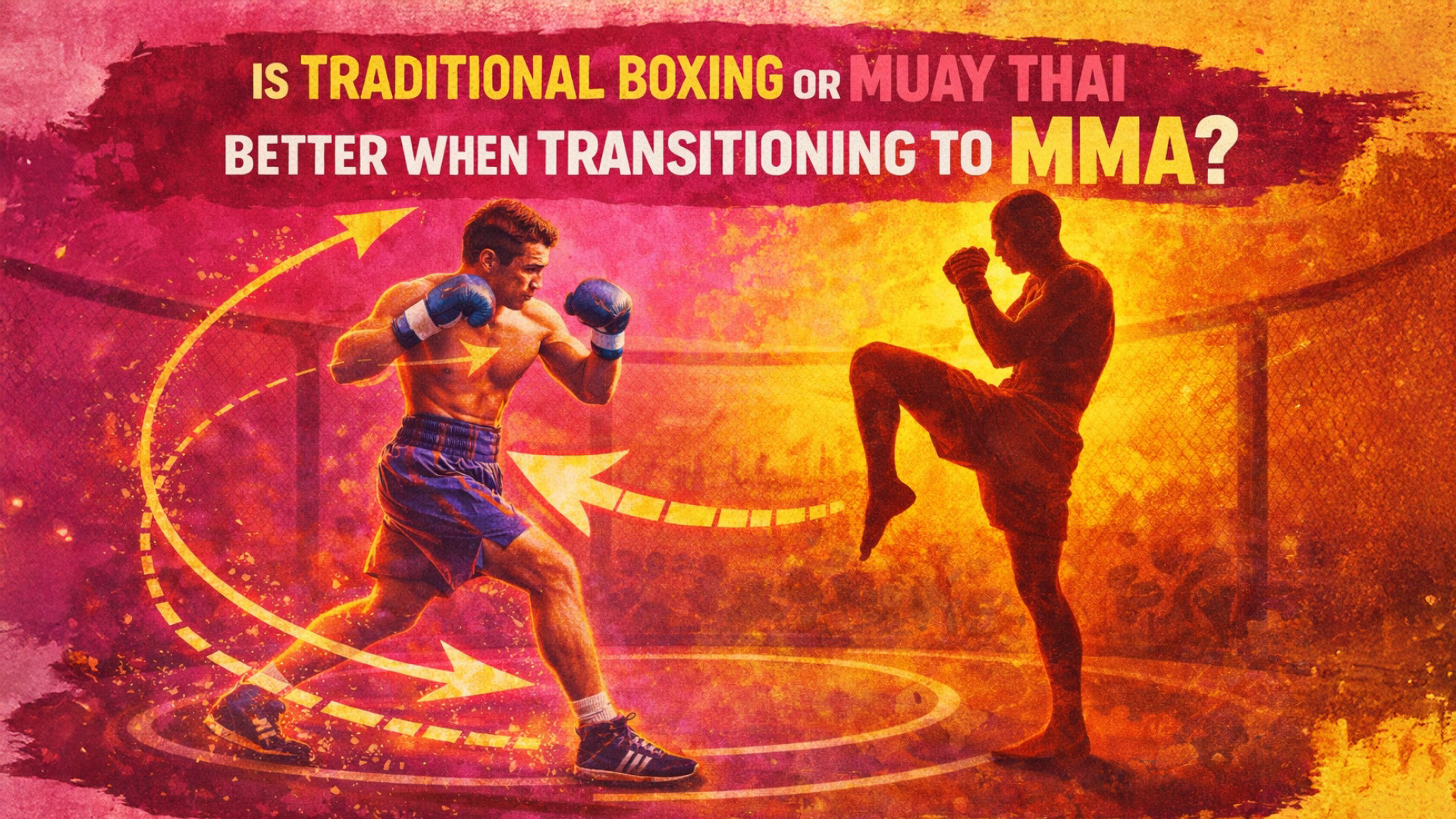 Is Traditional Boxing or Muay Thai Better When Transitioning to MMA?